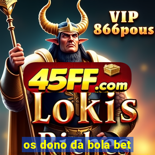 os dono da bola bet